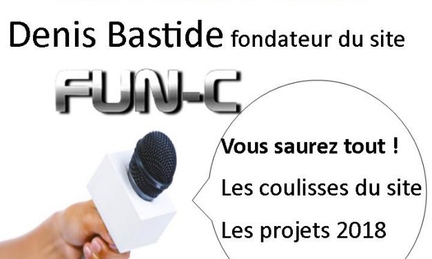 Interview de Denis Bastide, fondateur du site Fun-c : l’année 2018 démarre très fort !