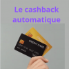 Cashback Automatique : Mythe ou Réalité ?